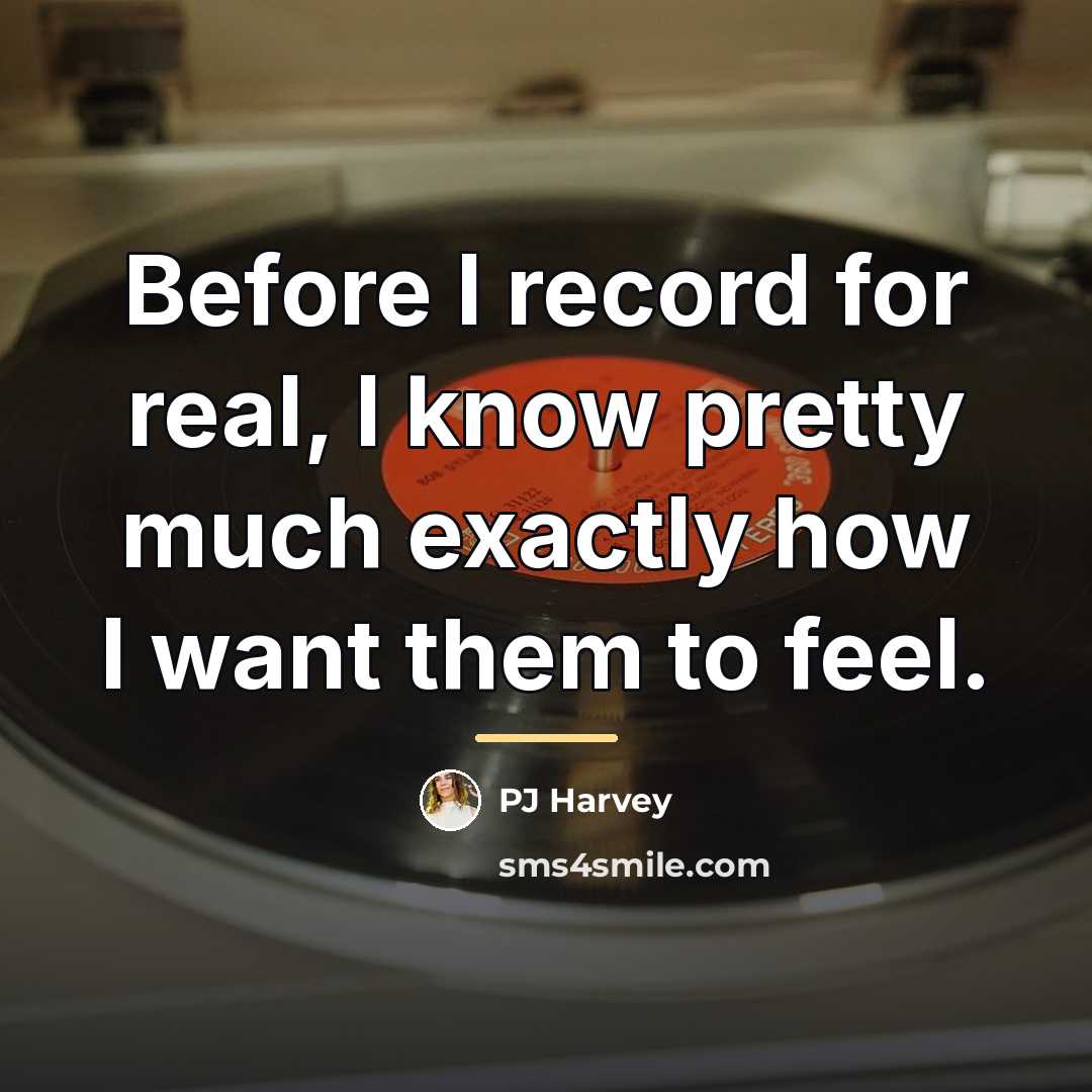 “Before I record for real, I know pretty much exactly…” quote by PJ Harvey