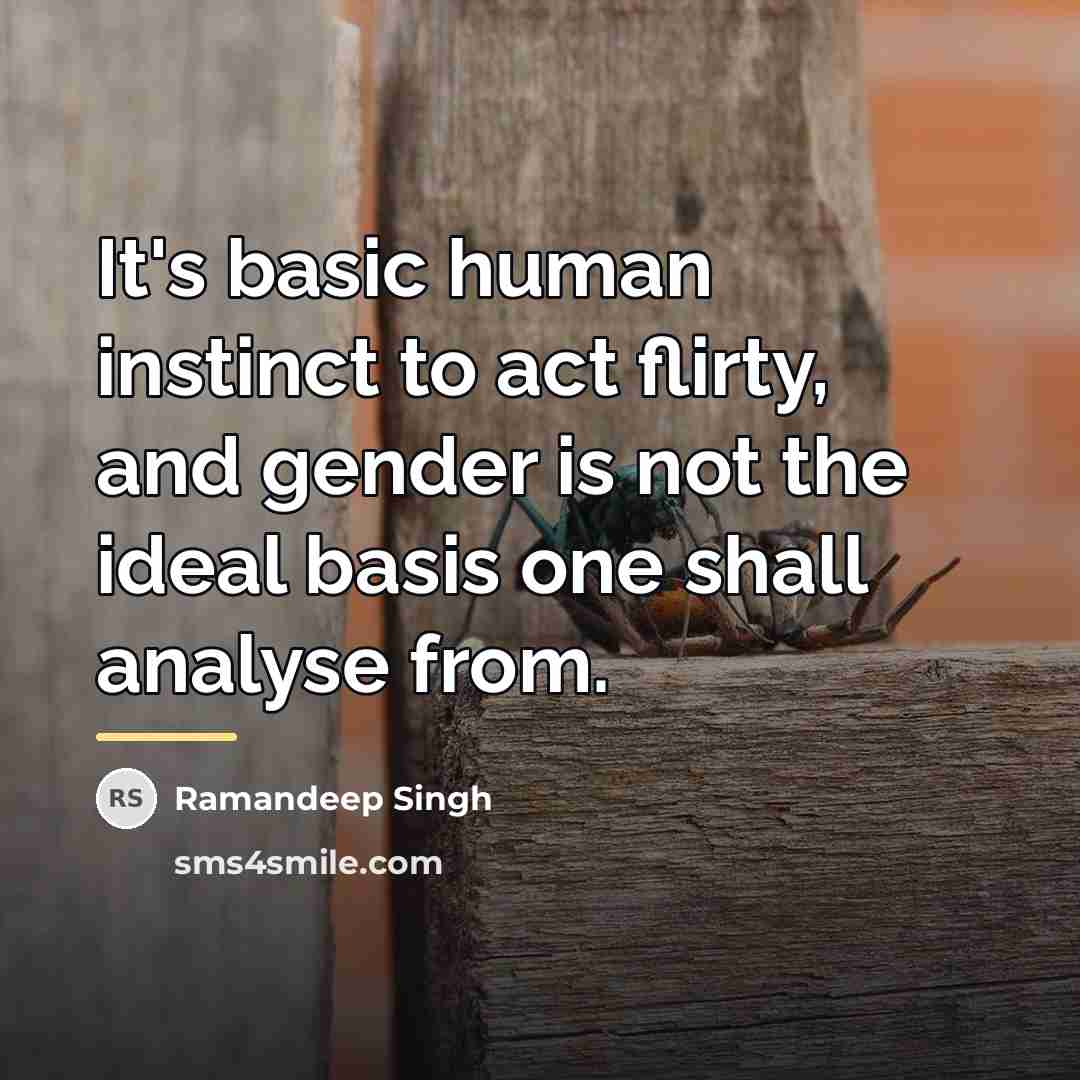 “It's basic human instinct to act flirty, and gender is…” quote by Ramandeep Singh