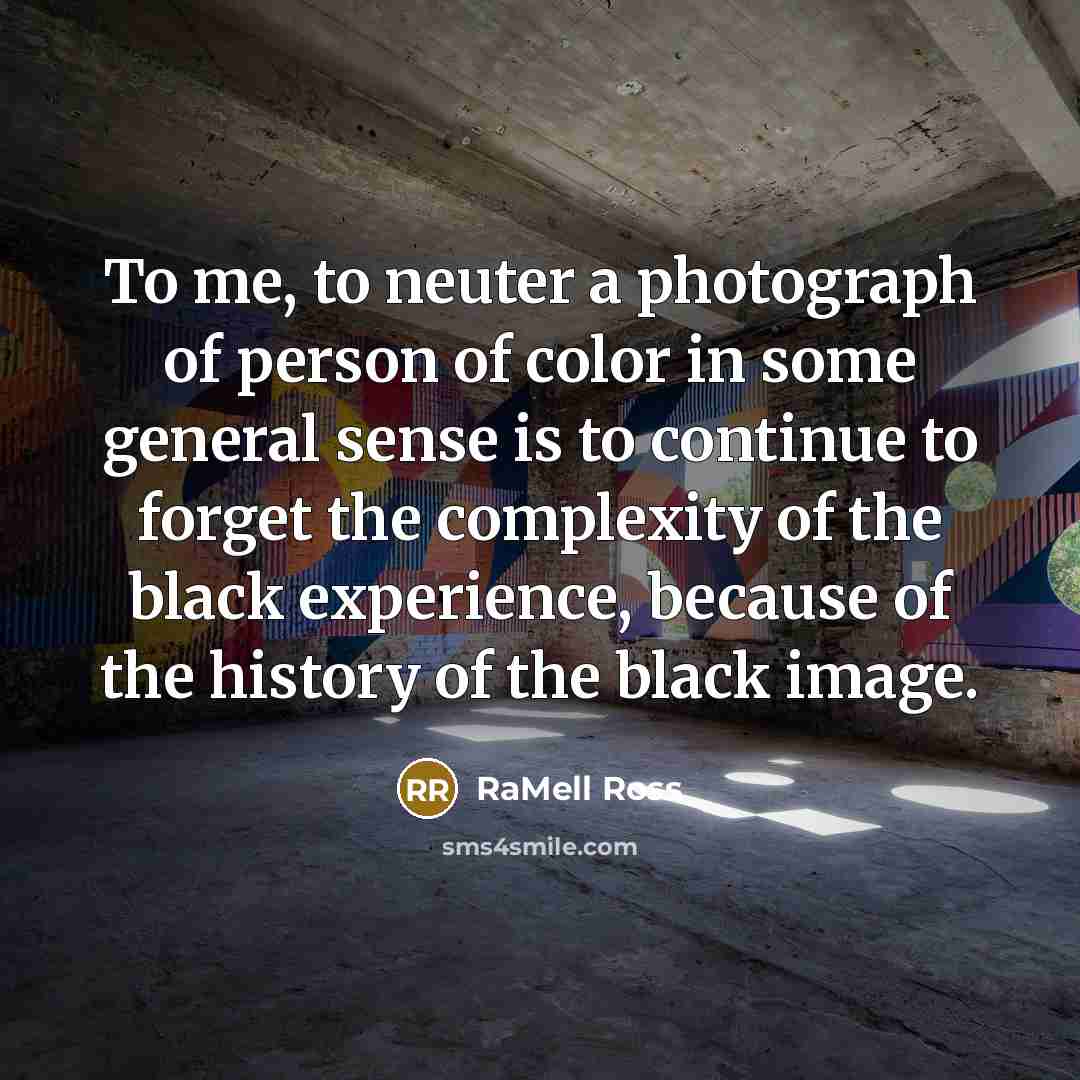“To me, to neuter a photograph of person of color…” quote by RaMell Ross