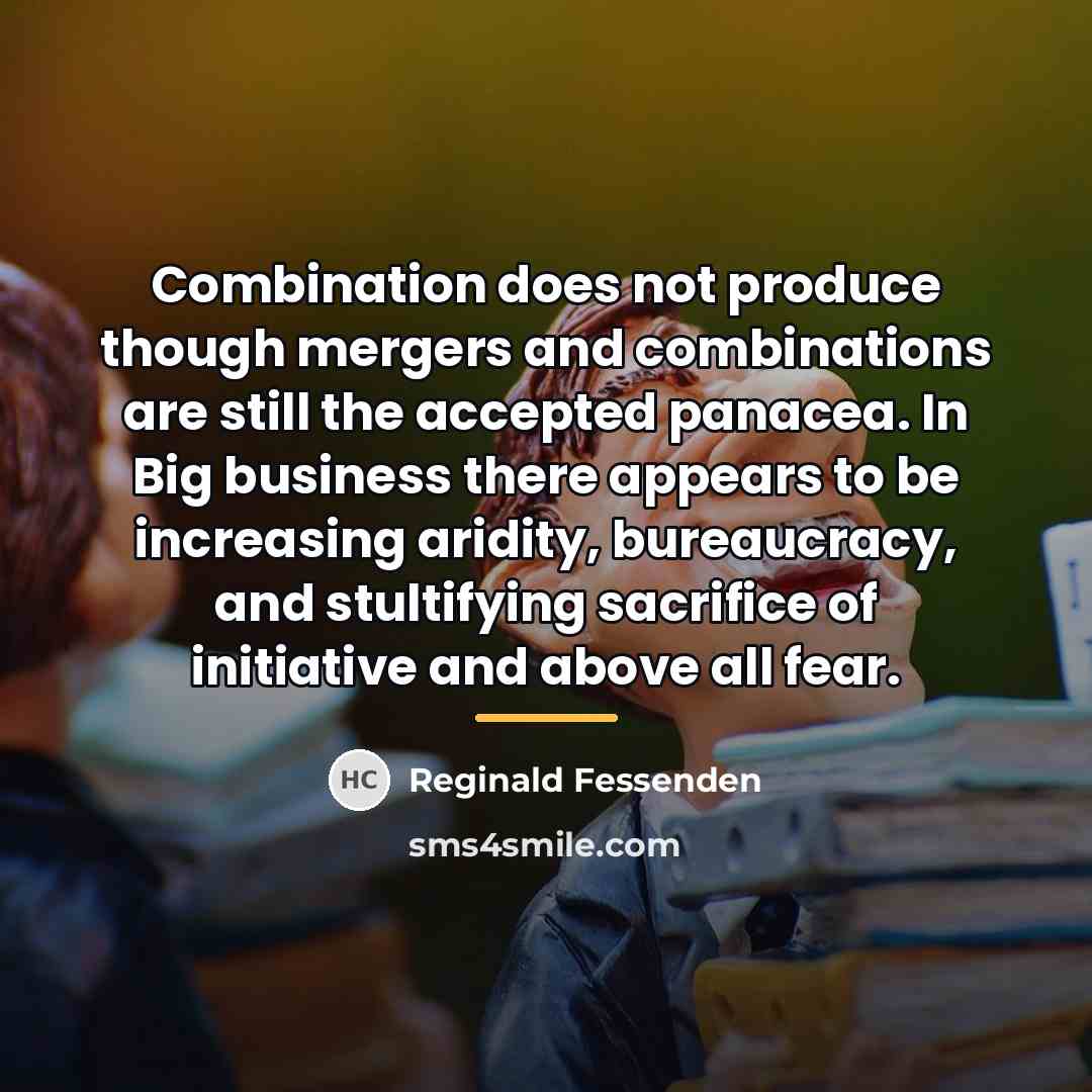 “Combination does not produce though mergers and combinations are still…” quote by Reginald Fessenden