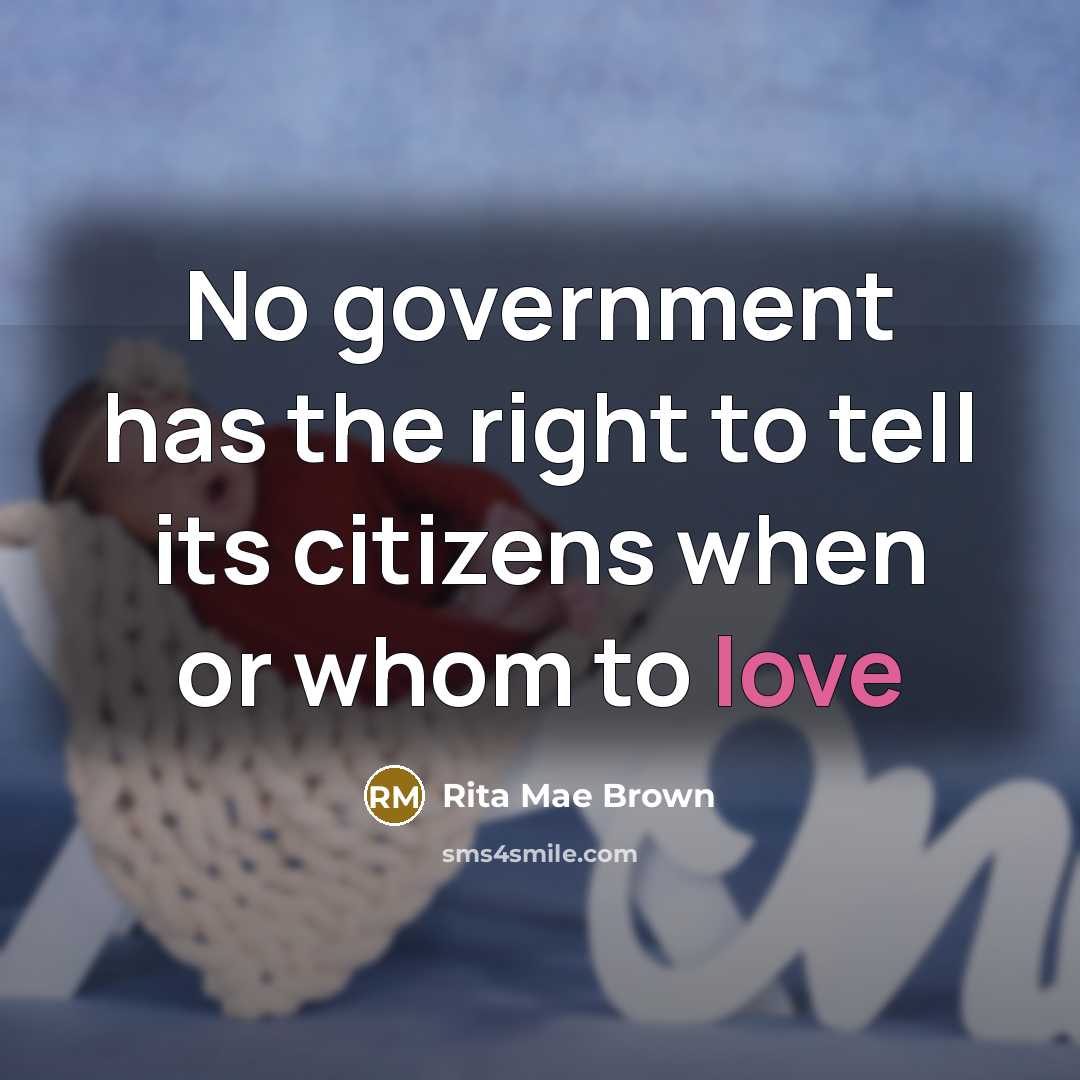 “No government has the right to tell its citizens when…” quote by Rita Mae Brown