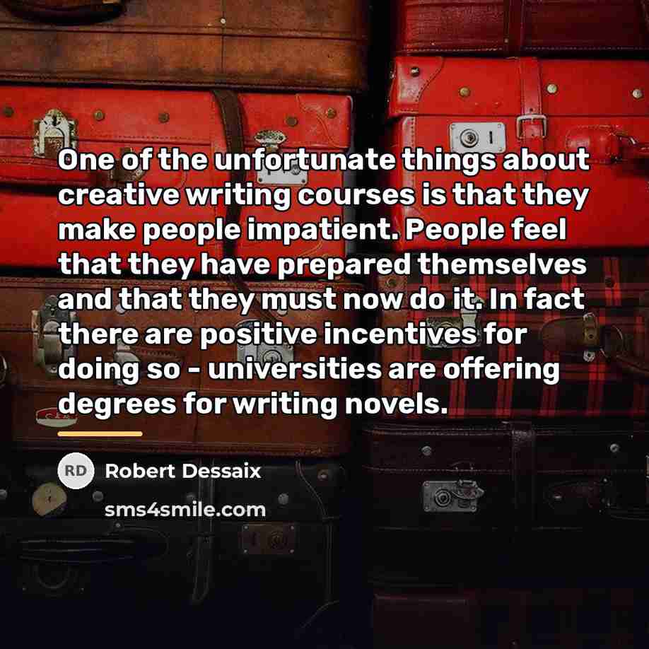 “One of the unfortunate things about creative writing courses is…” quote by Robert Dessaix
