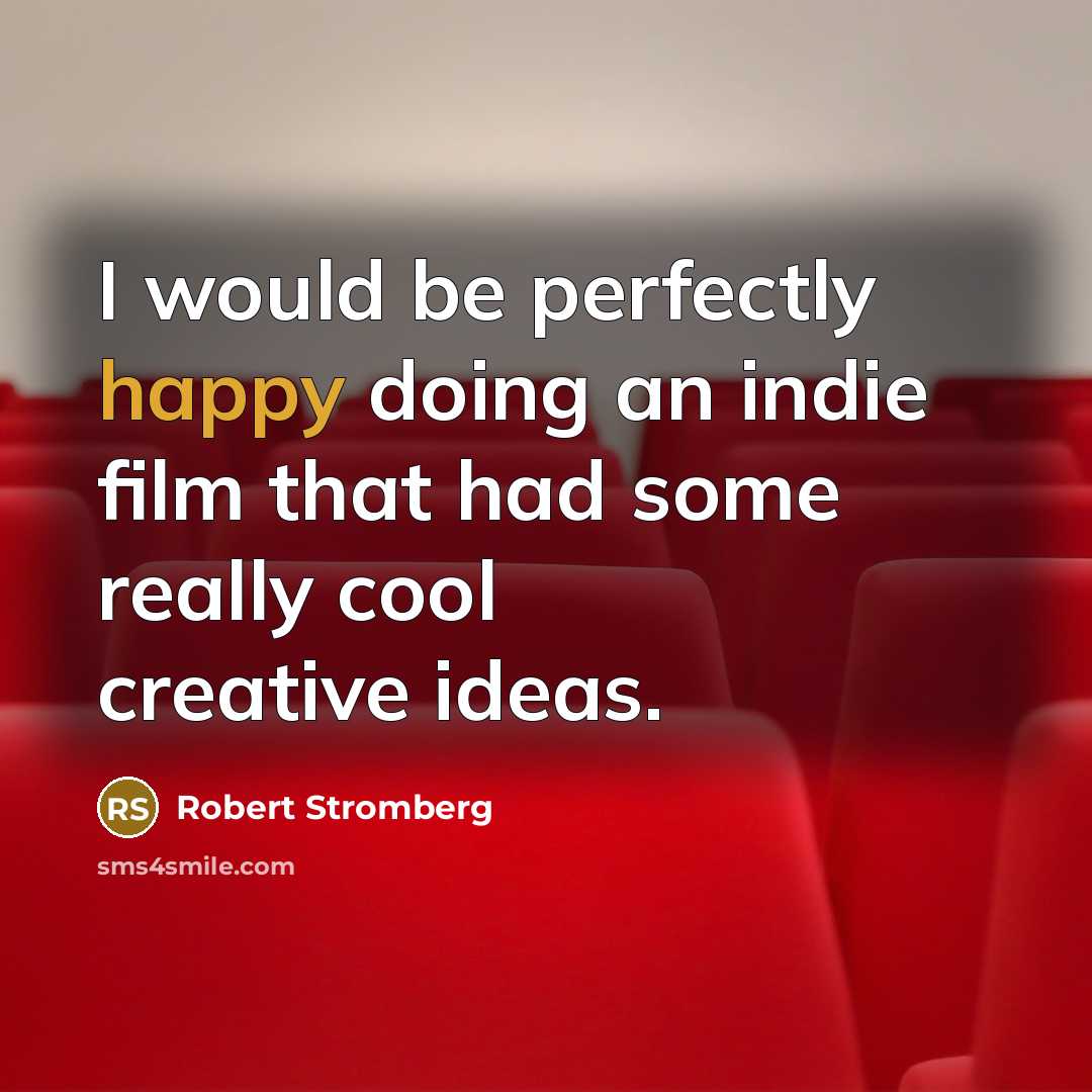 “I would be perfectly happy doing an indie film that…” quote by Robert Stromberg