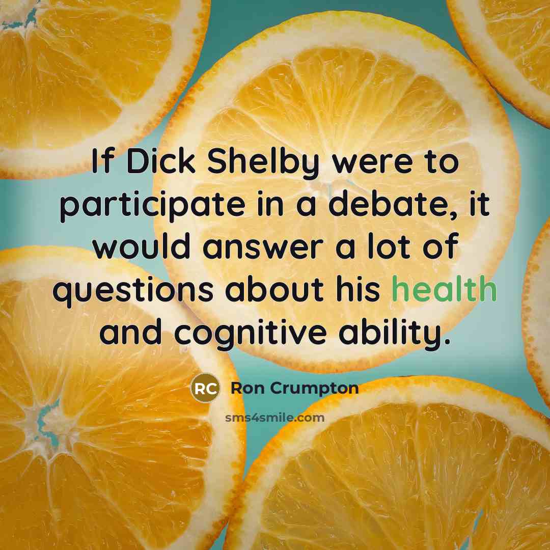 “If Dick Shelby were to participate in a debate, it…” quote by Ron Crumpton