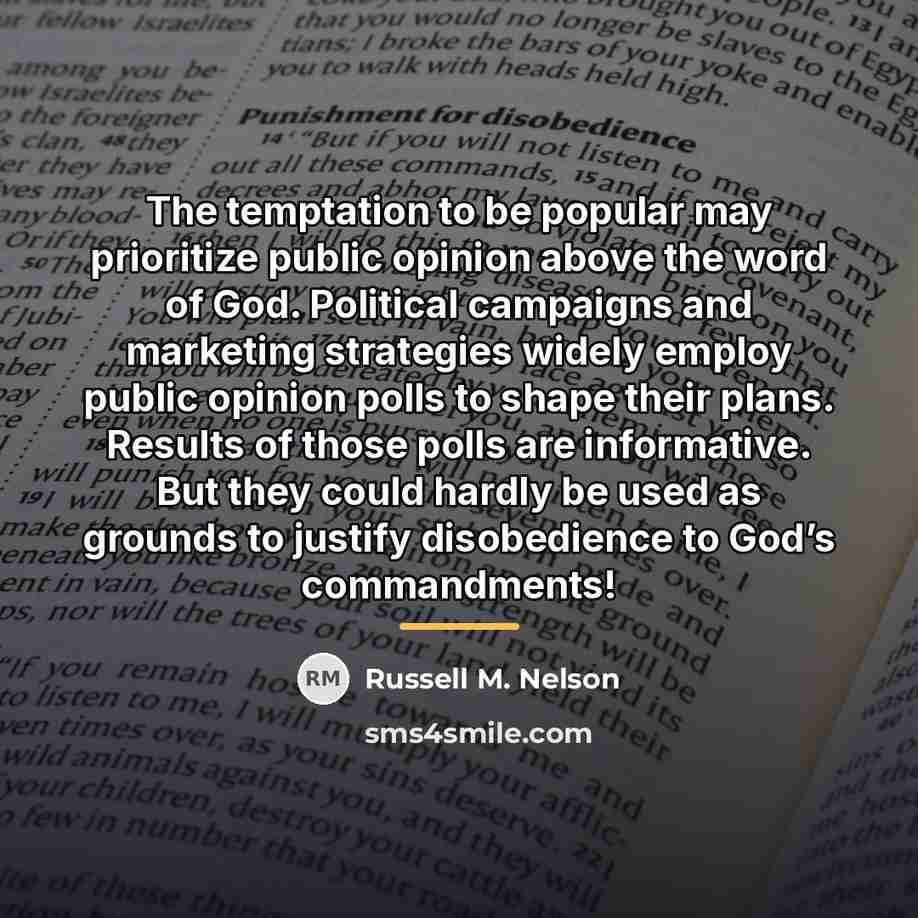 “The temptation to be popular may prioritize public opinion above…” quote by Russell M. Nelson