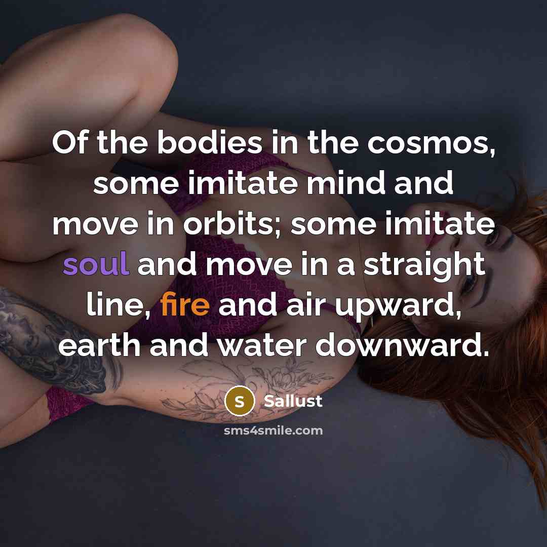 “Of the bodies in the cosmos, some imitate mind and…” quote by Sallust