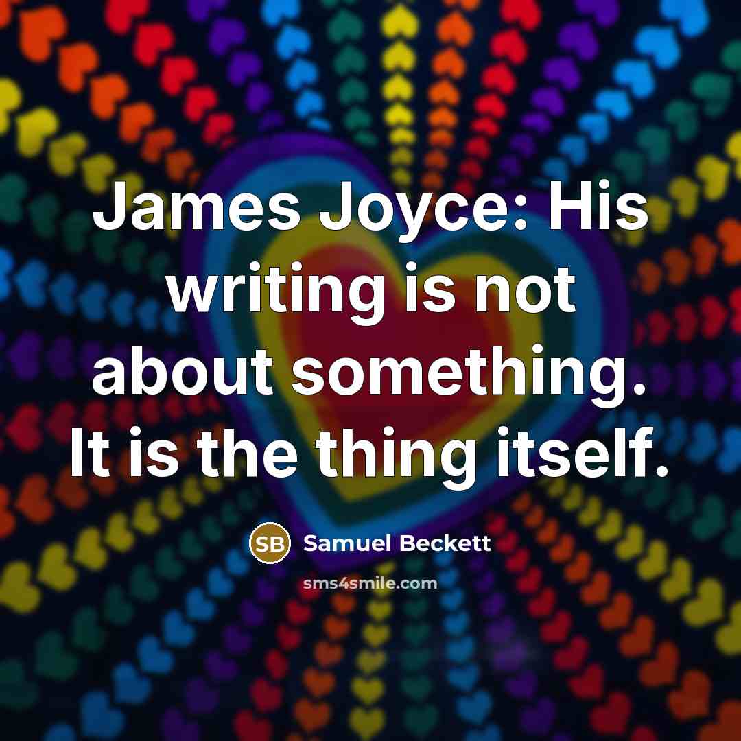“James Joyce: His writing is not about something. It is…” quote by Samuel Beckett