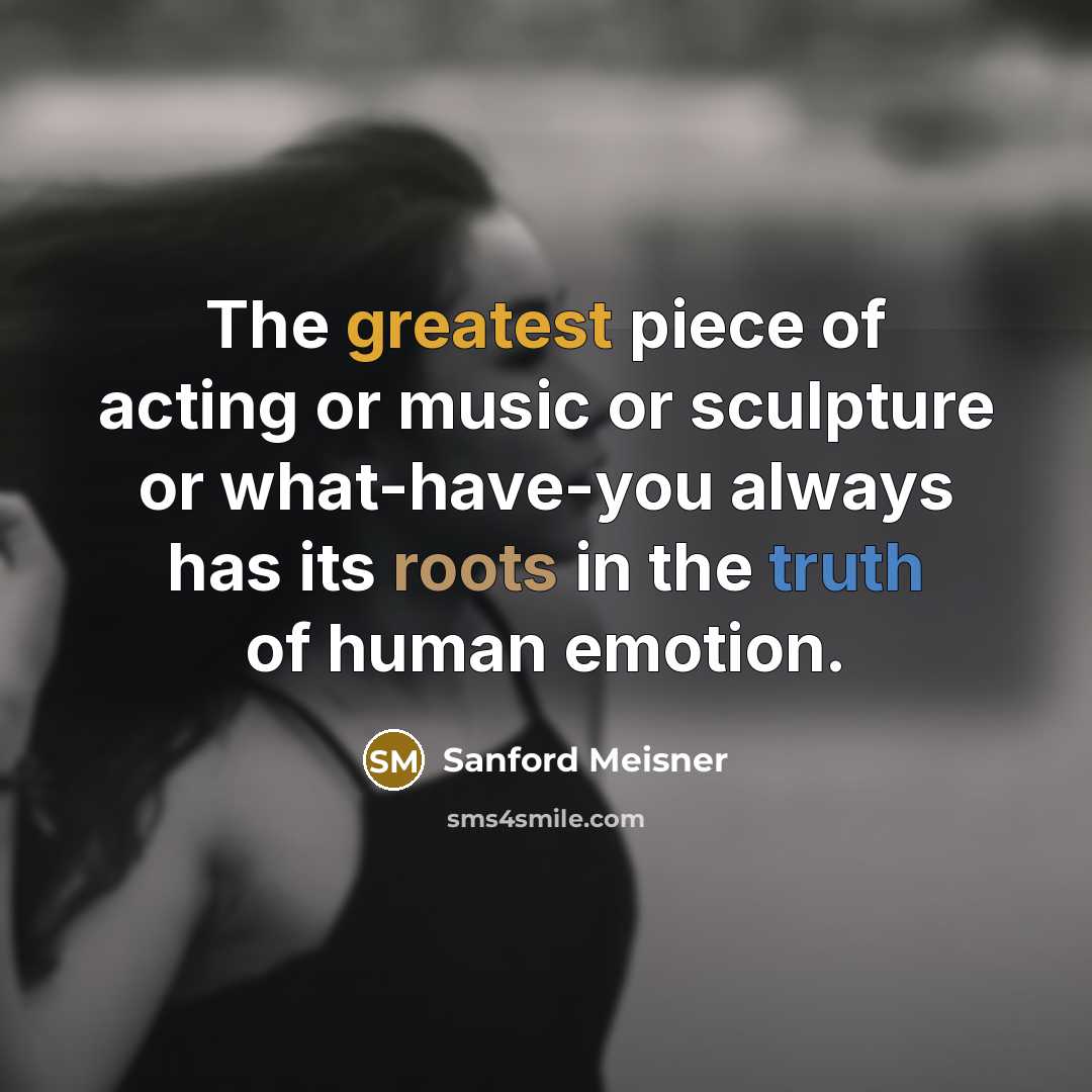 “The greatest piece of acting or music or sculpture or…” quote by Sanford Meisner