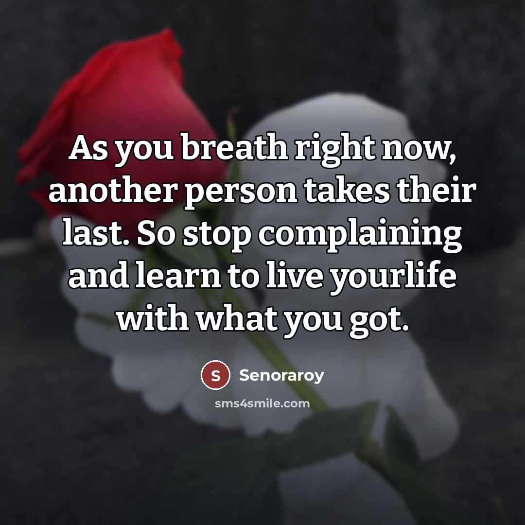 “As you breath right now, another person takes their last.…” quote by Senoraroy