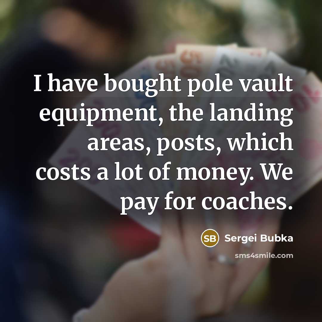 “I have bought pole vault equipment, the landing areas, posts,…” quote by Sergei Bubka