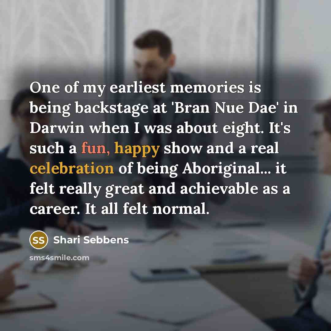 “One of my earliest memories is being backstage at 'Bran…” quote by Shari Sebbens