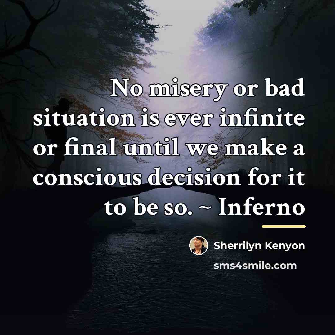 “No misery or bad situation is ever infinite or final…” quote by Sherrilyn Kenyon