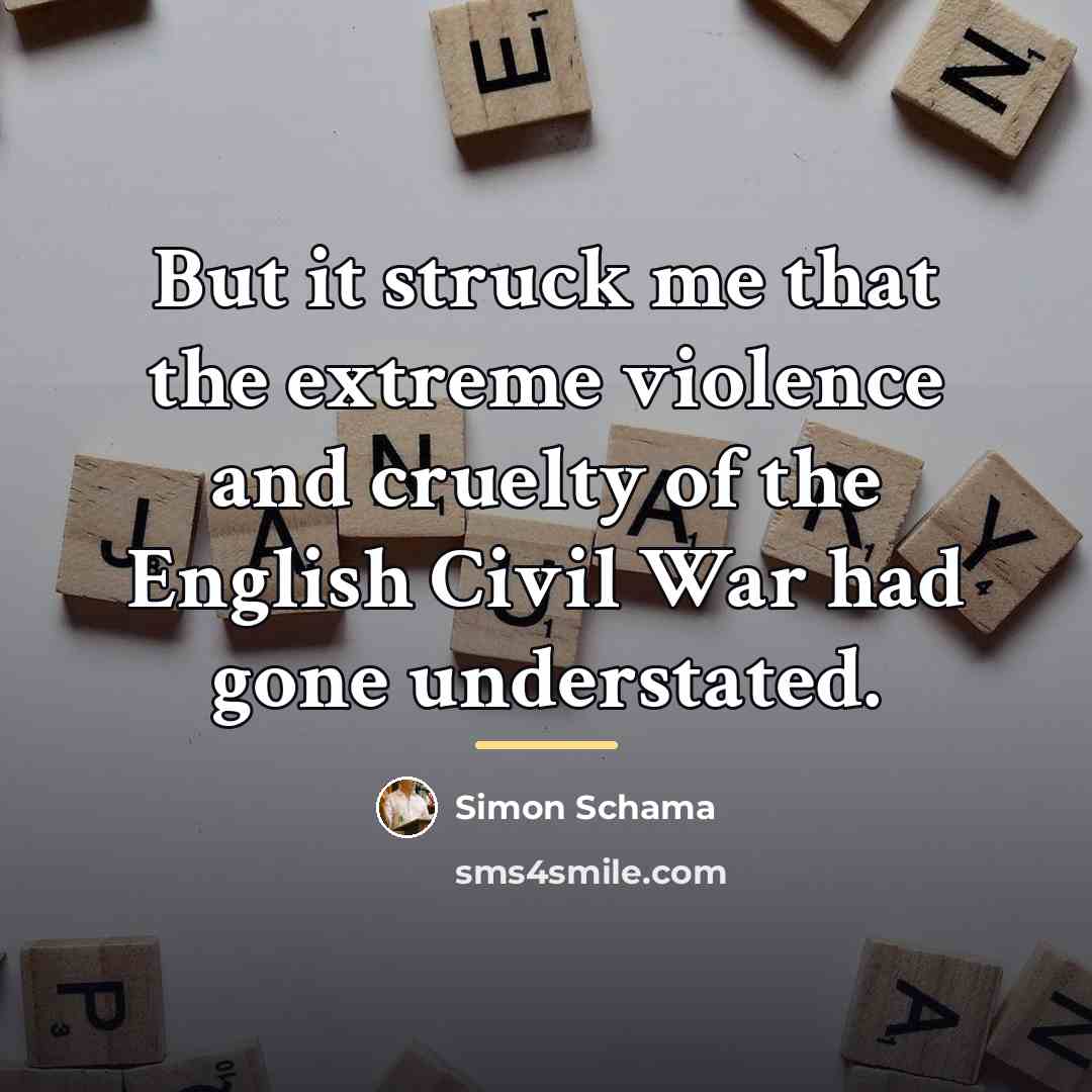 “But it struck me that the extreme violence and cruelty…” quote by Simon Schama
