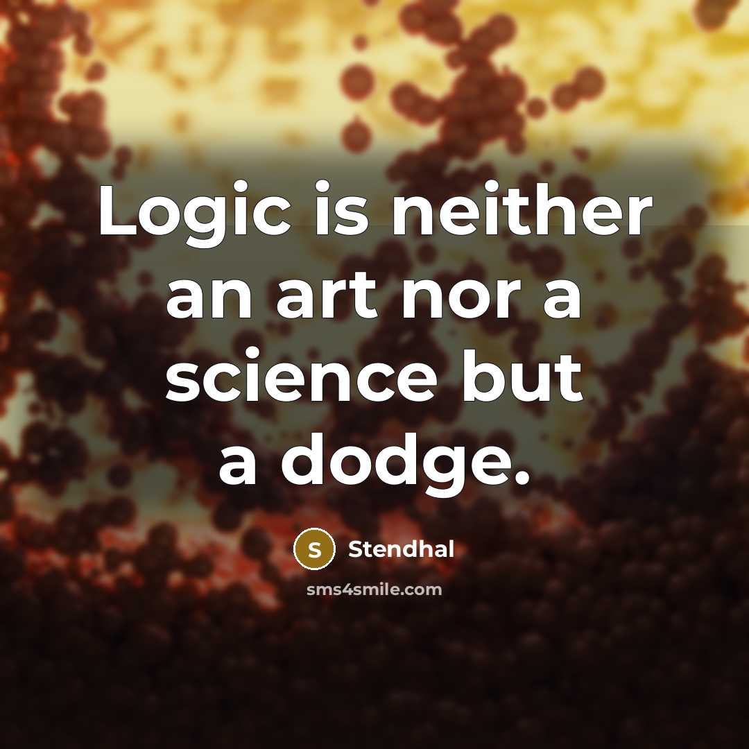“Logic is neither an art nor a science but a…” quote by Stendhal