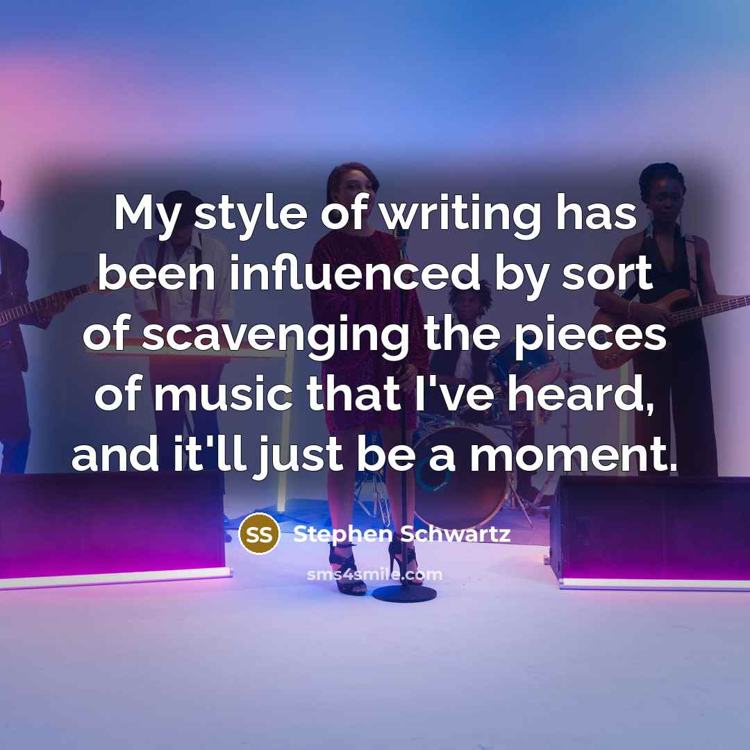 “My style of writing has been influenced by sort of…” quote by Stephen Schwartz