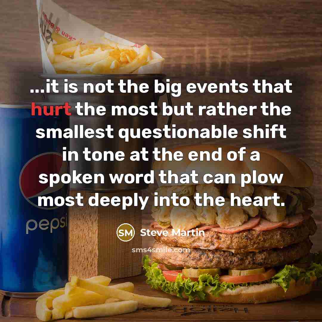 “...it is not the big events that hurt the most…” quote by Steve Martin