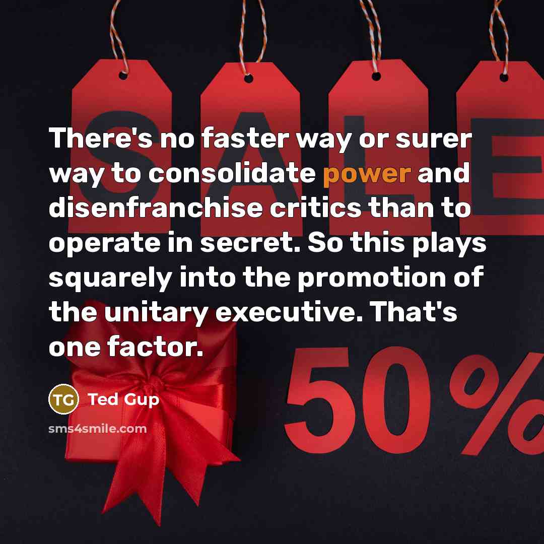 “There's no faster way or surer way to consolidate power…” quote by Ted Gup