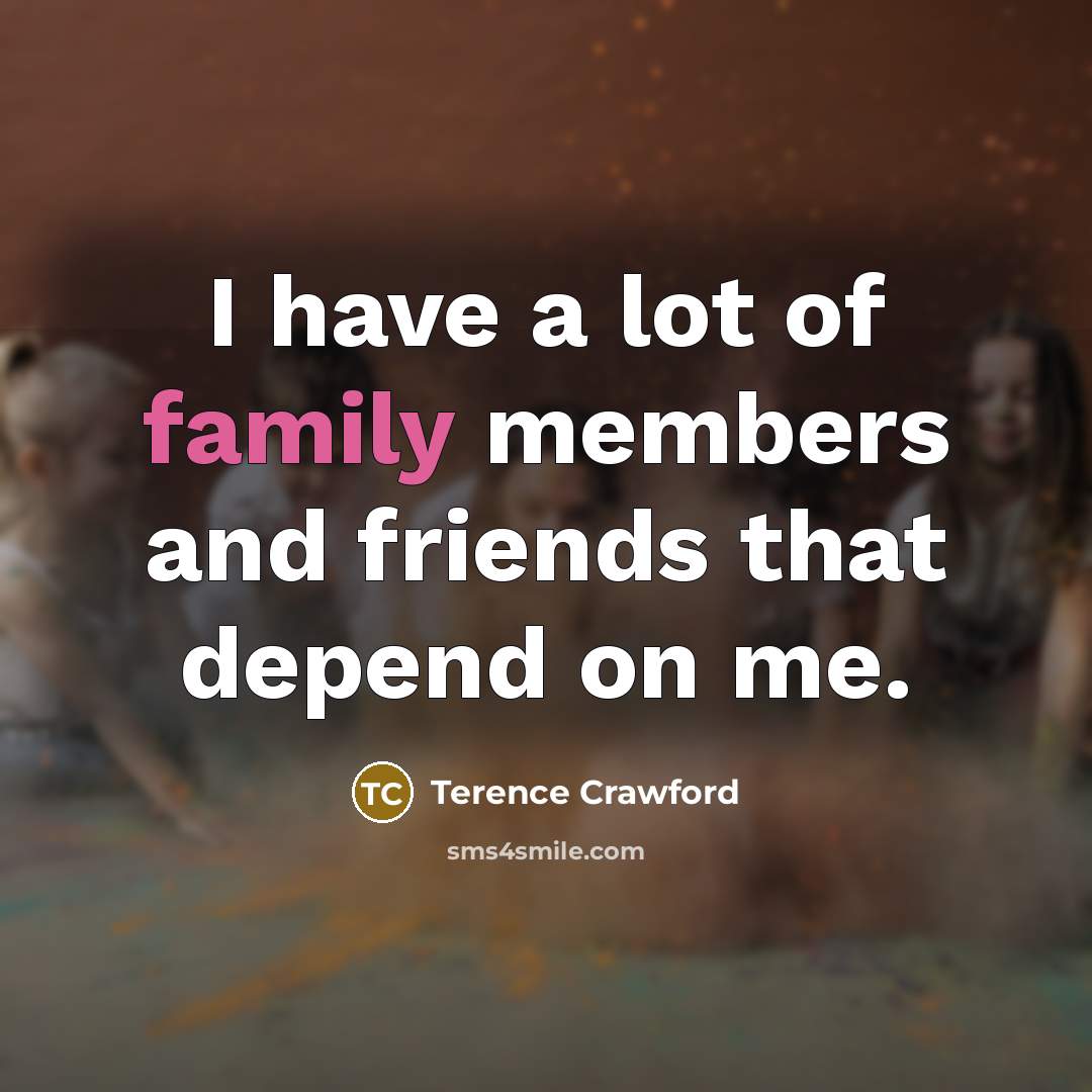 “I have a lot of family members and friends that…” quote by Terence Crawford
