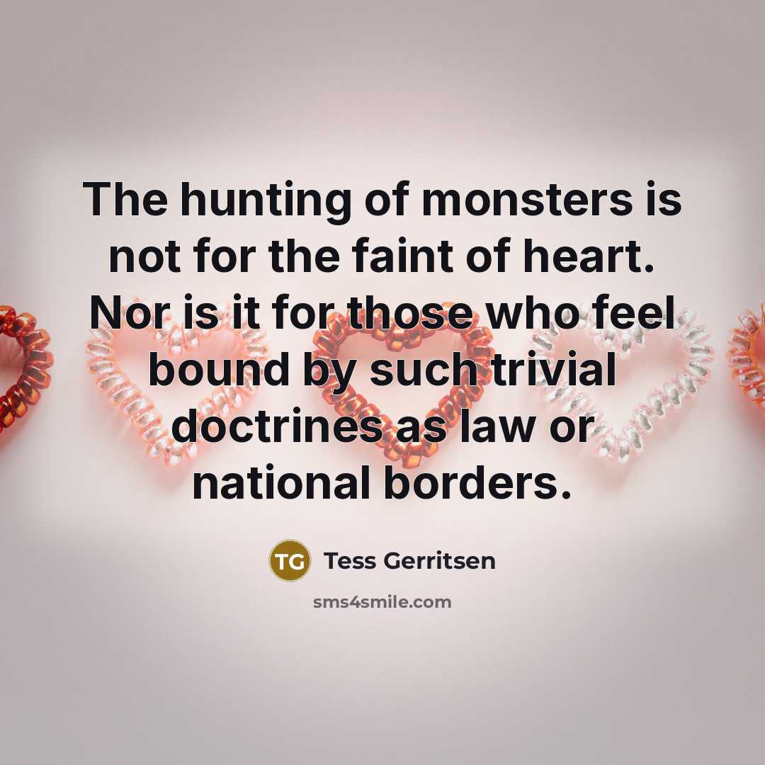 “The hunting of monsters is not for the faint of…” quote by Tess Gerritsen