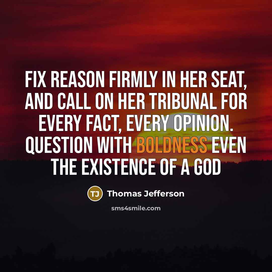 “Fix reason firmly in her seat, and call on her…” quote by Thomas Jefferson