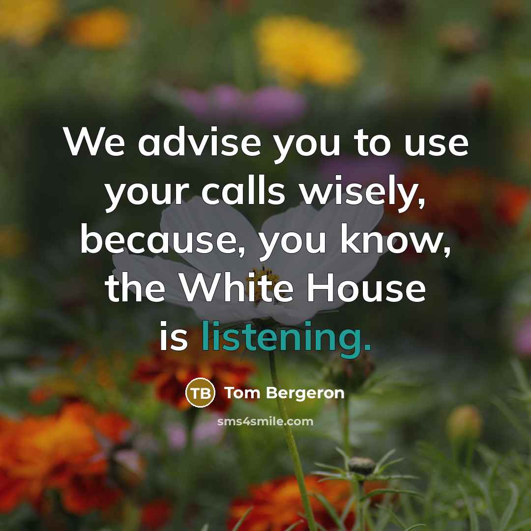 “We advise you to use your calls wisely, because, you…” quote by Tom Bergeron
