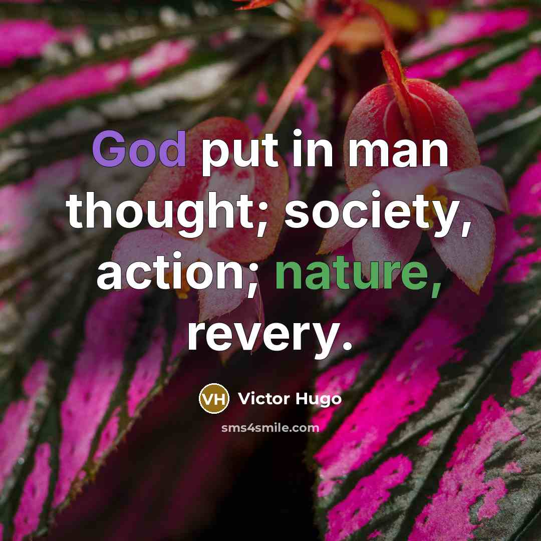 “God put in man thought; society, action; nature, revery.…” quote by Victor Hugo