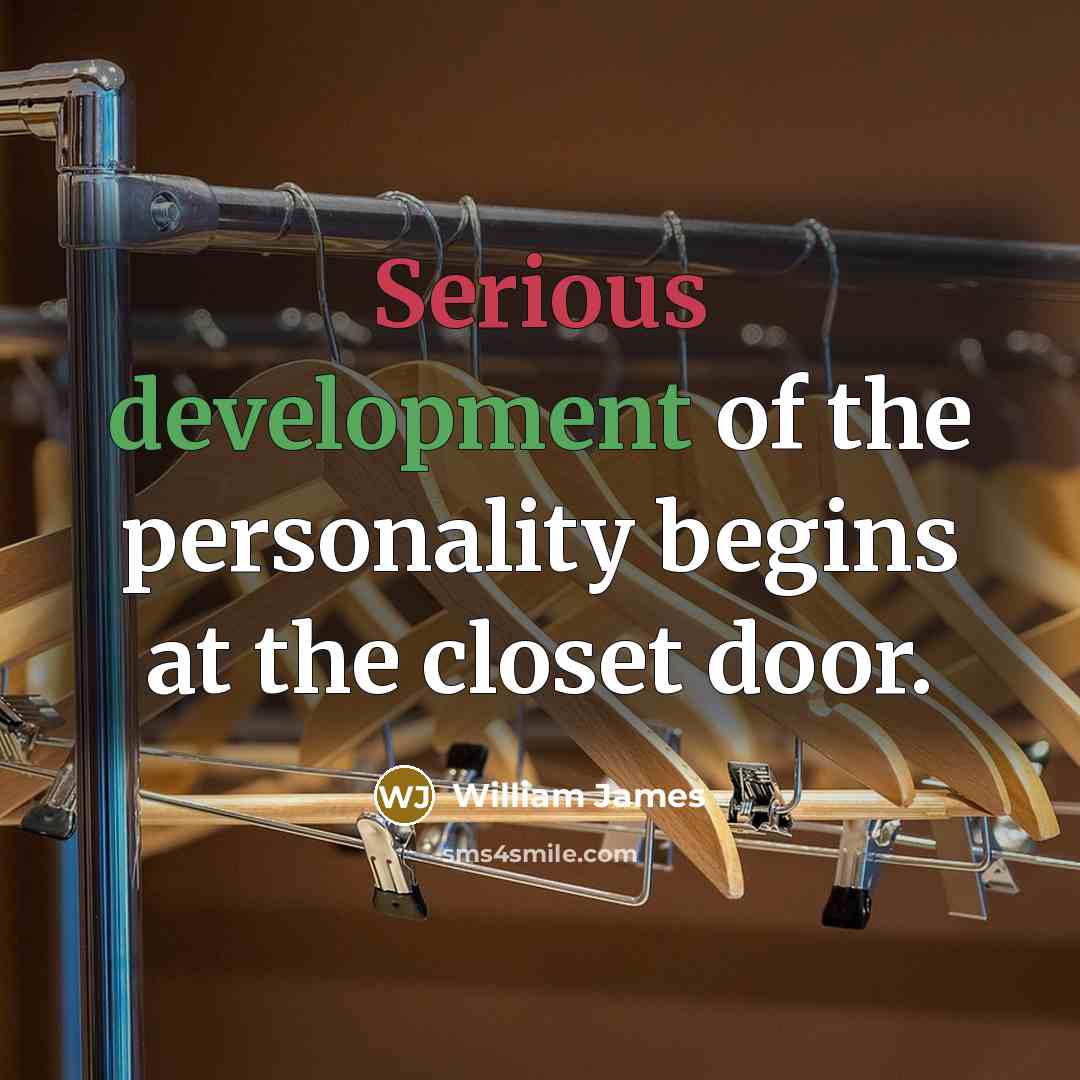 “Serious development of the personality begins at the closet door.…” quote by William James