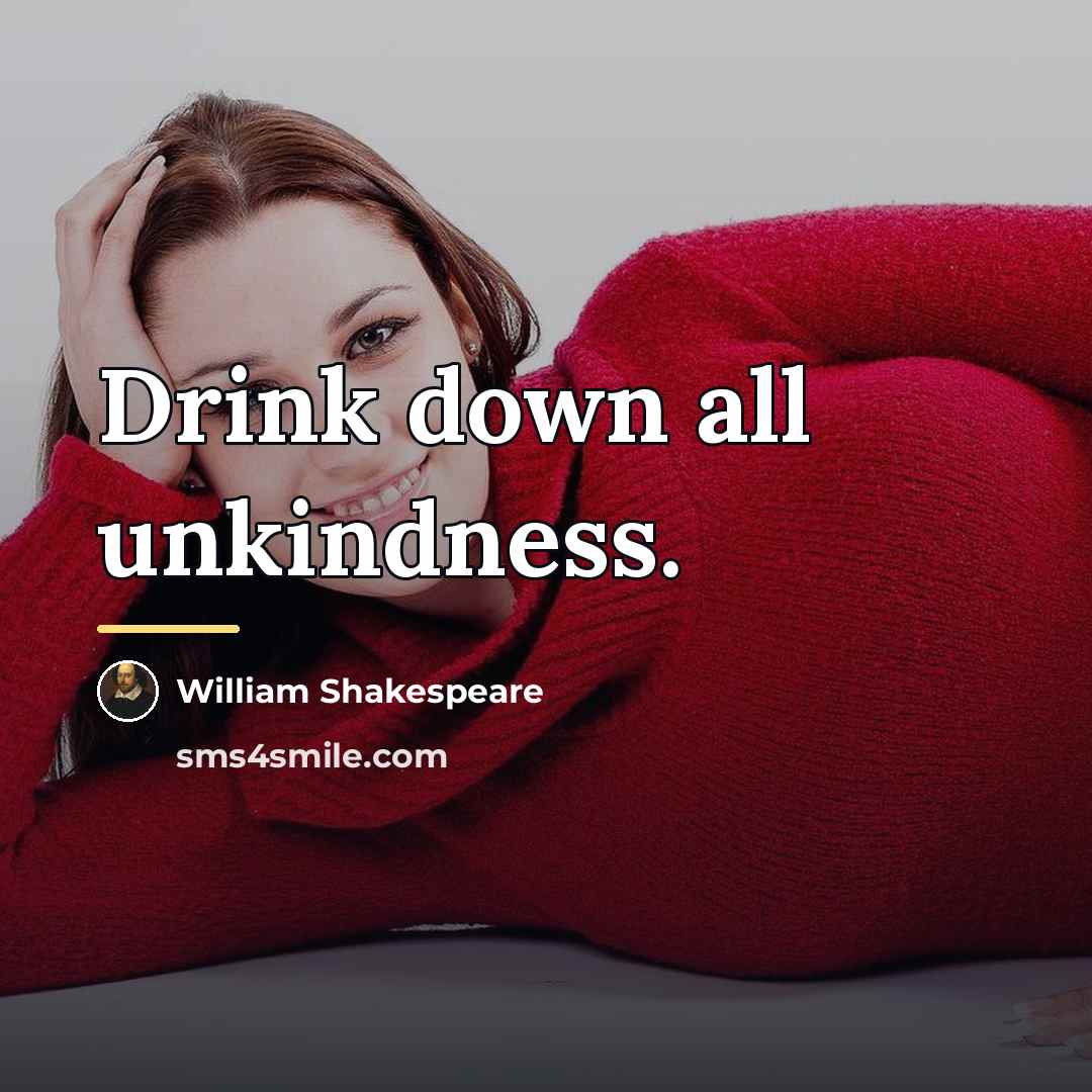 “Drink down all unkindness.…” quote by William Shakespeare
