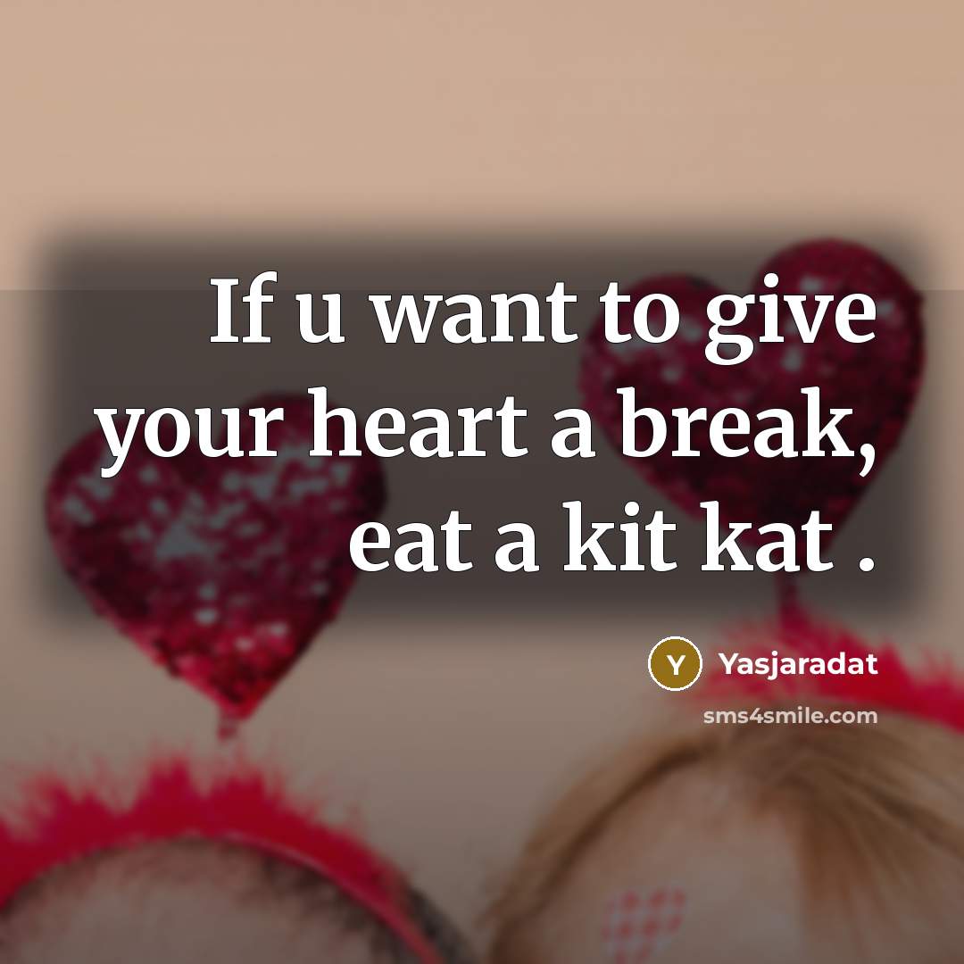 “If u want to give your heart a break, eat a kit kat .” quote by Yasjaradat