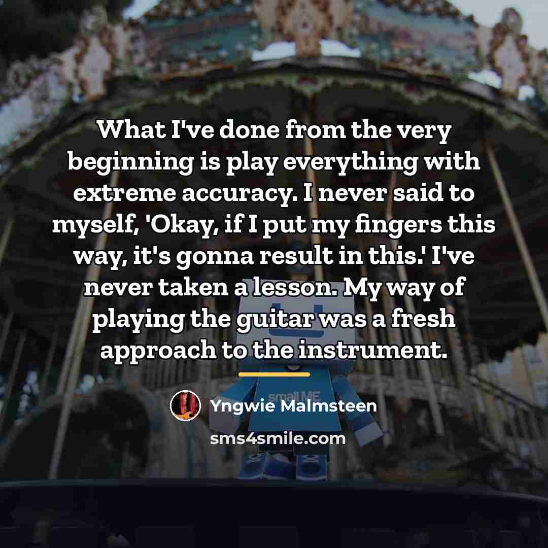 “What I've done from the very beginning is play everything…” quote by Yngwie Malmsteen