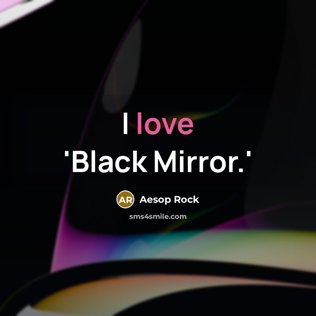 “I love 'Black Mirror.'…” quote by Aesop Rock