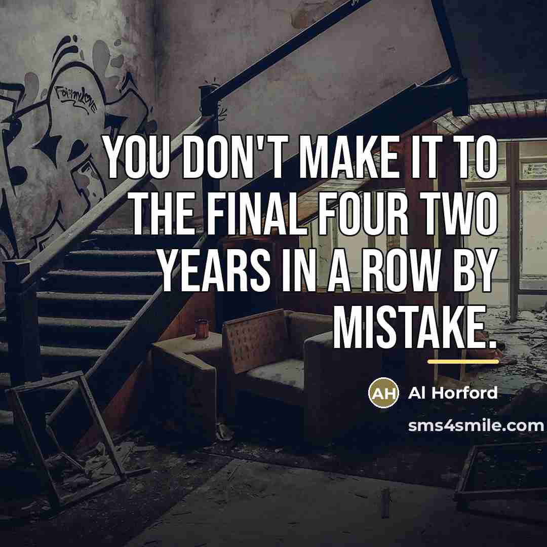 “You don't make it to the Final Four two years…” quote by Al Horford