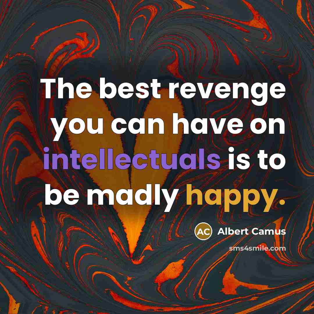 “The best revenge you can have on intellectuals is to…” quote by Albert Camus