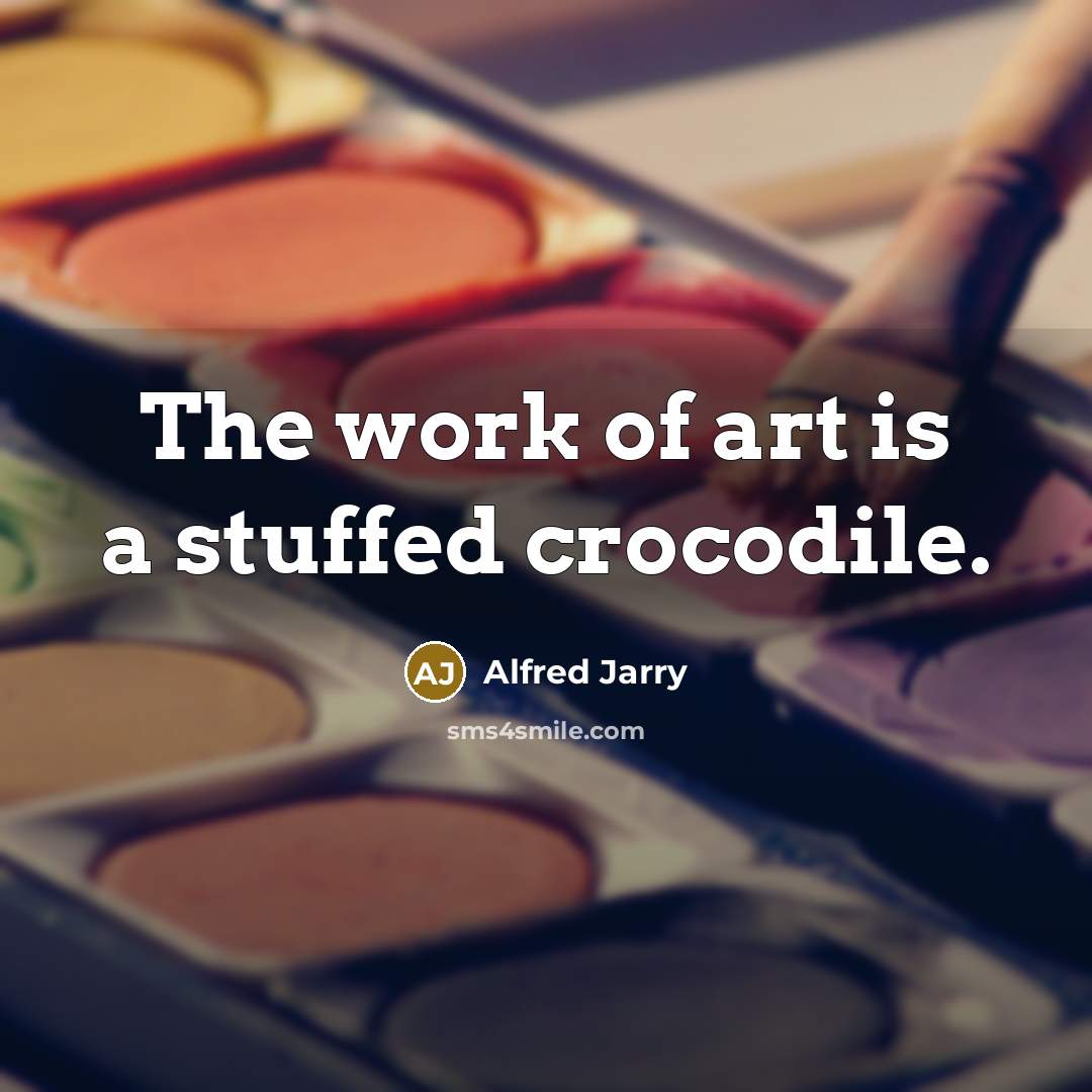 “The work of art is a stuffed crocodile.…” quote by Alfred Jarry
