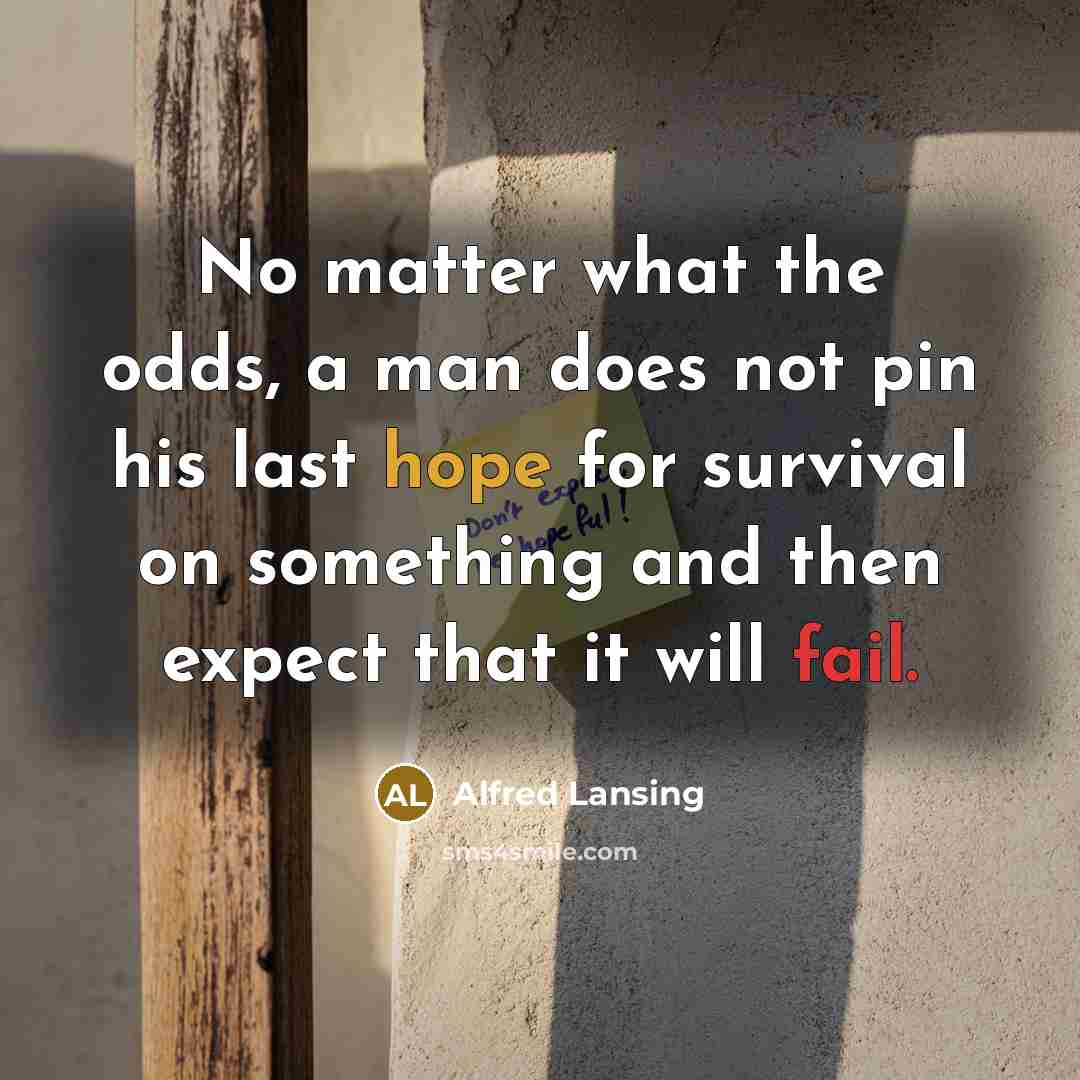 “No matter what the odds, a man does not pin…” quote by Alfred Lansing