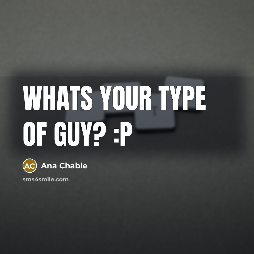 “Whats your type of guy? :P…” quote by Ana Chable