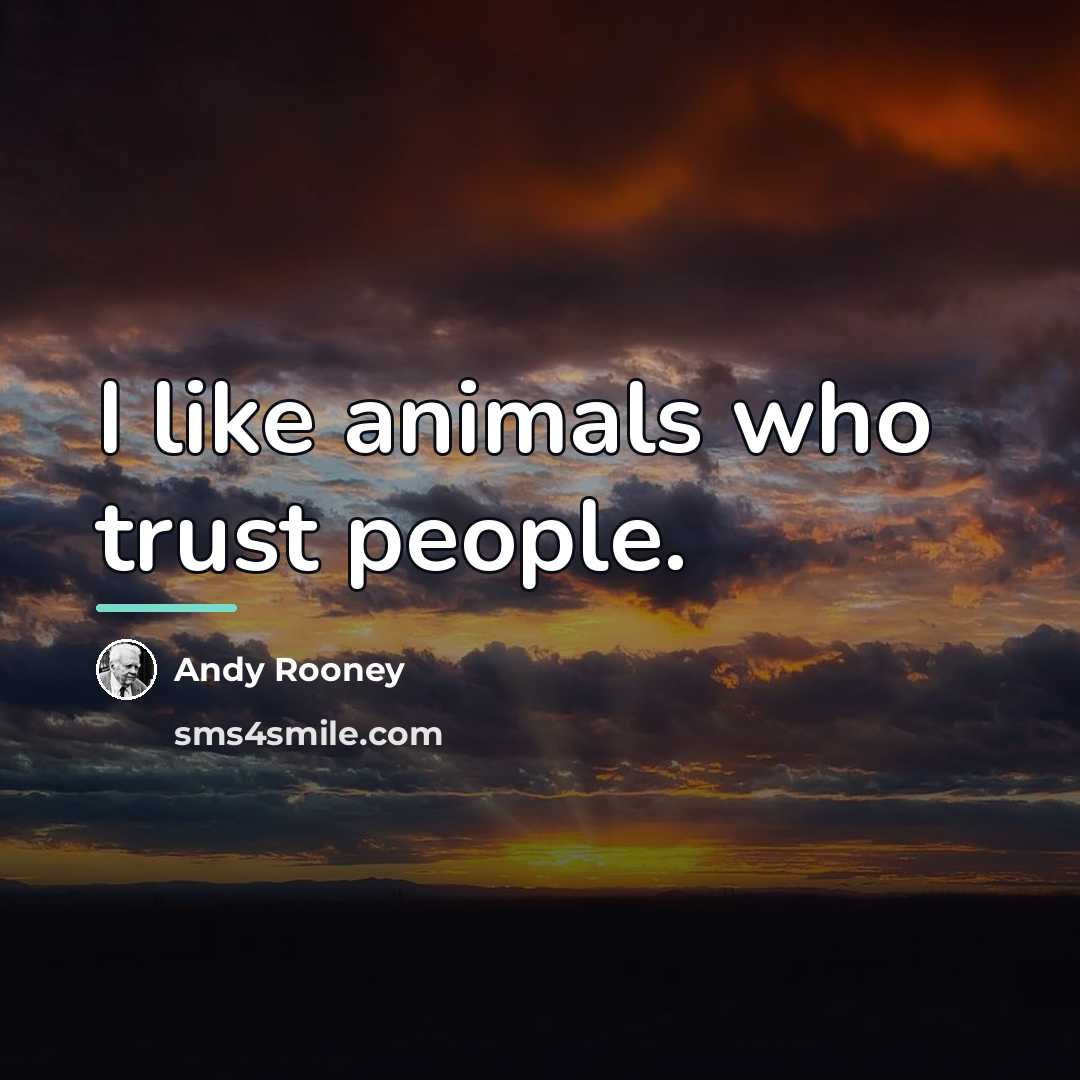 “I like animals who trust people.…” quote by Andy Rooney