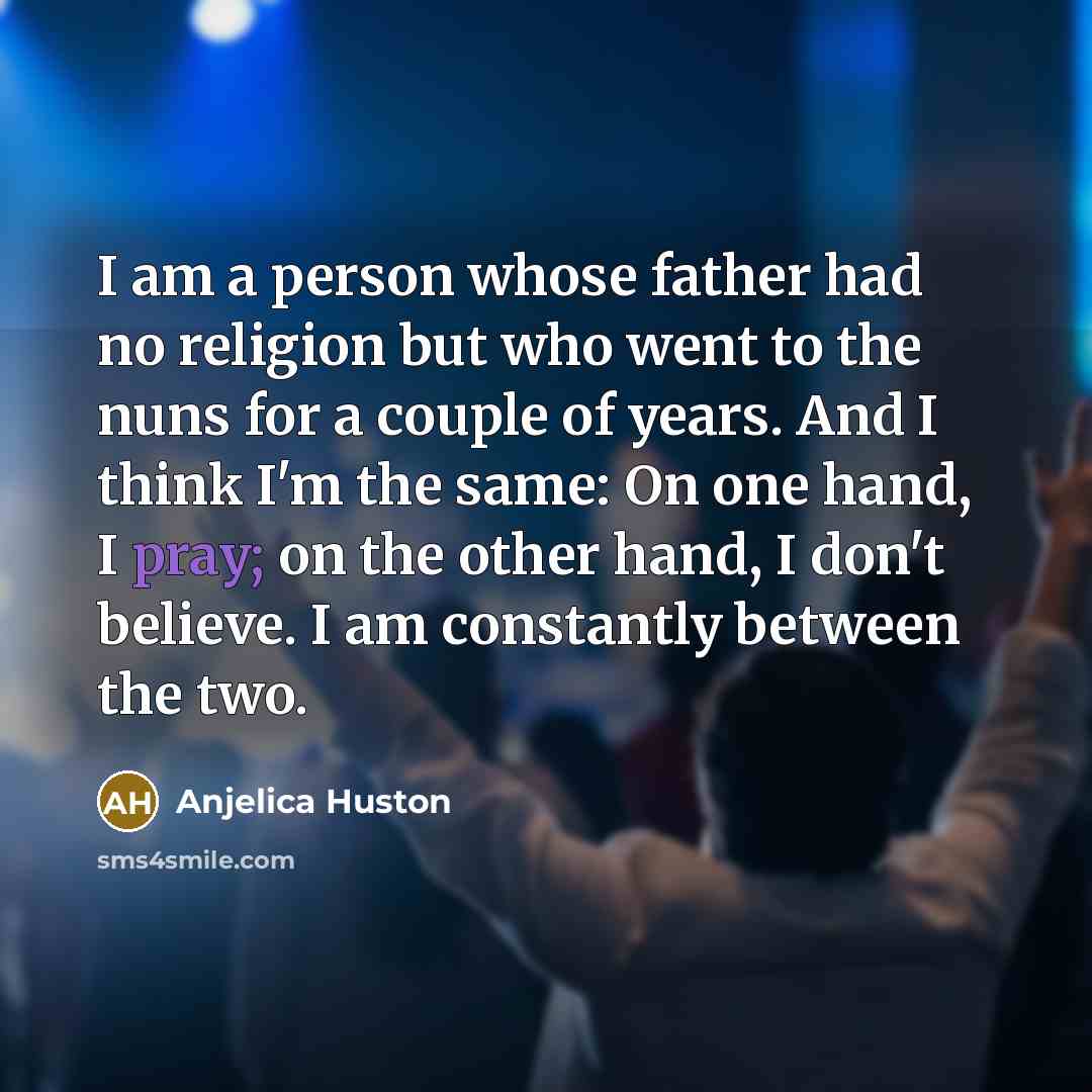 “I am a person whose father had no religion but…” quote by Anjelica Huston