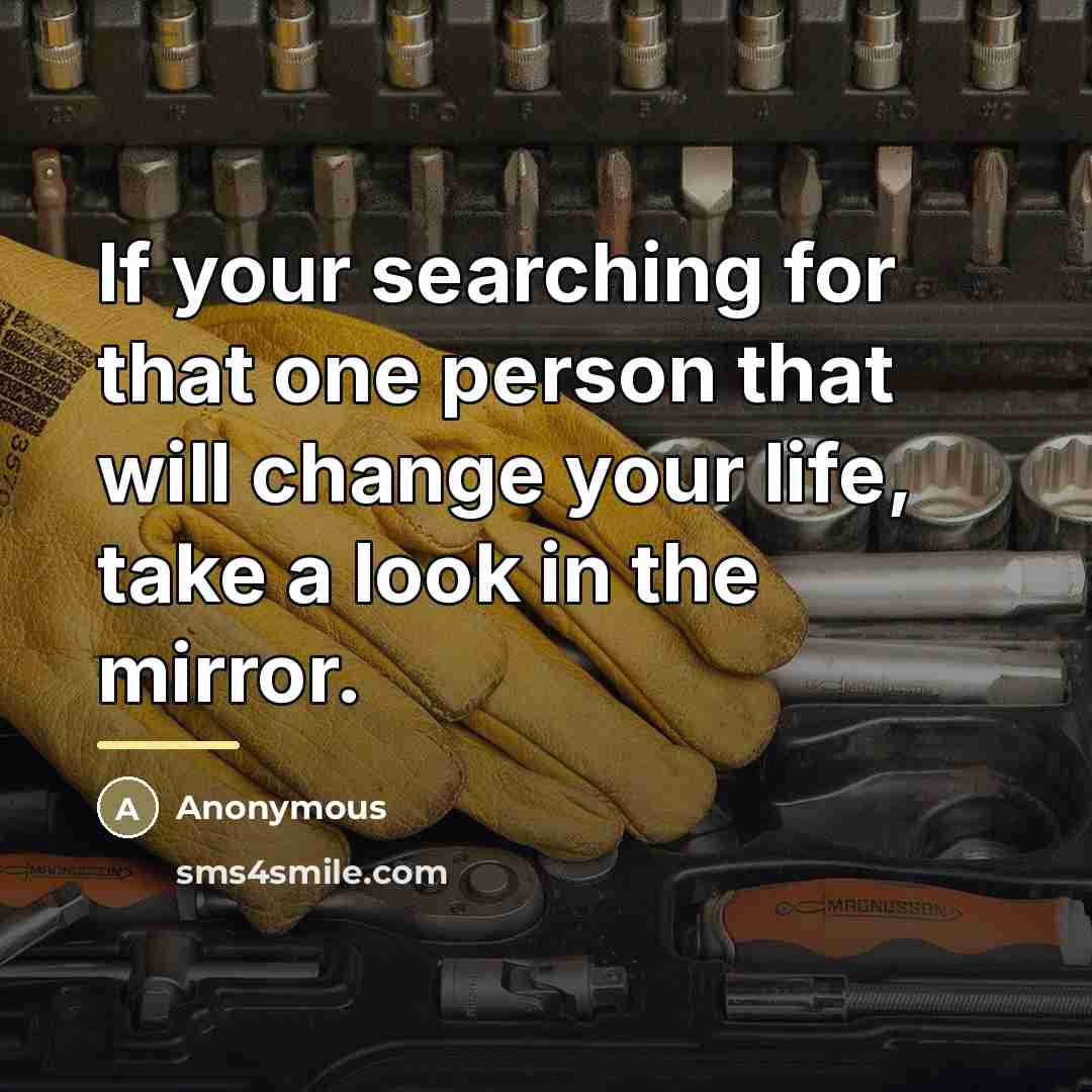 “If your searching for that one person that will change…” quote by Anonymous