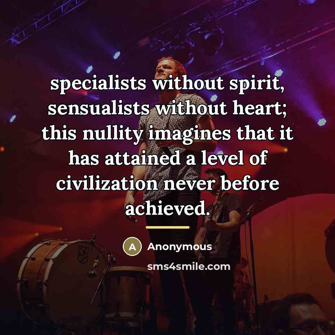 “specialists without spirit, sensualists without heart; this nullity imagines that…” quote by Anonymous