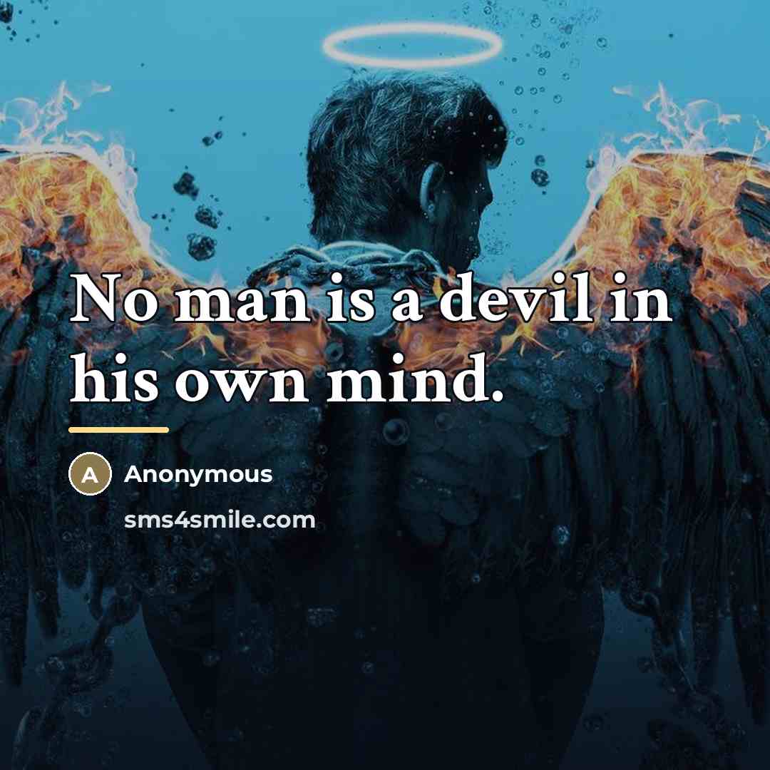 “No man is a devil in his own mind.…” quote by Anonymous