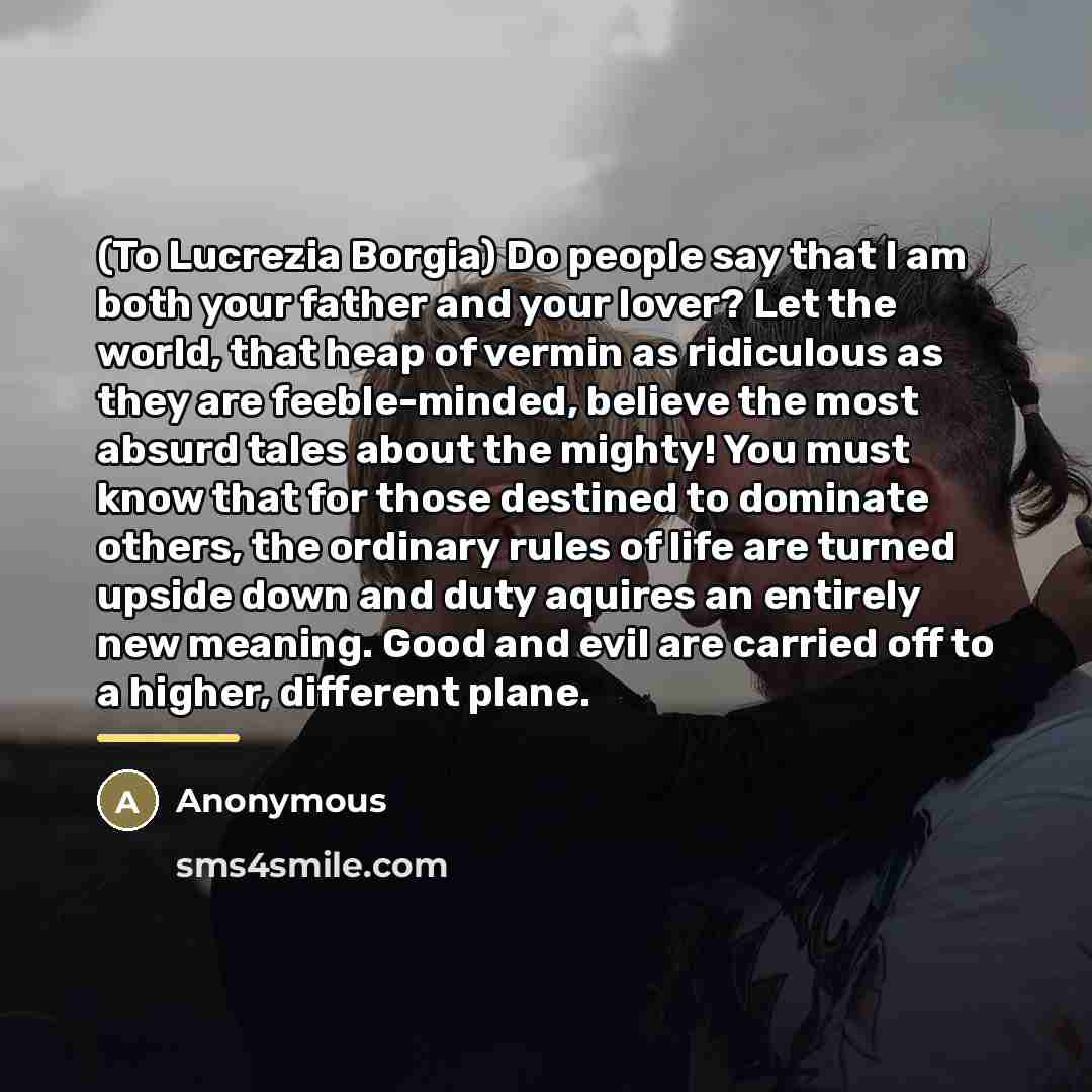 “(To Lucrezia Borgia) Do people say that I am both…” quote by Anonymous