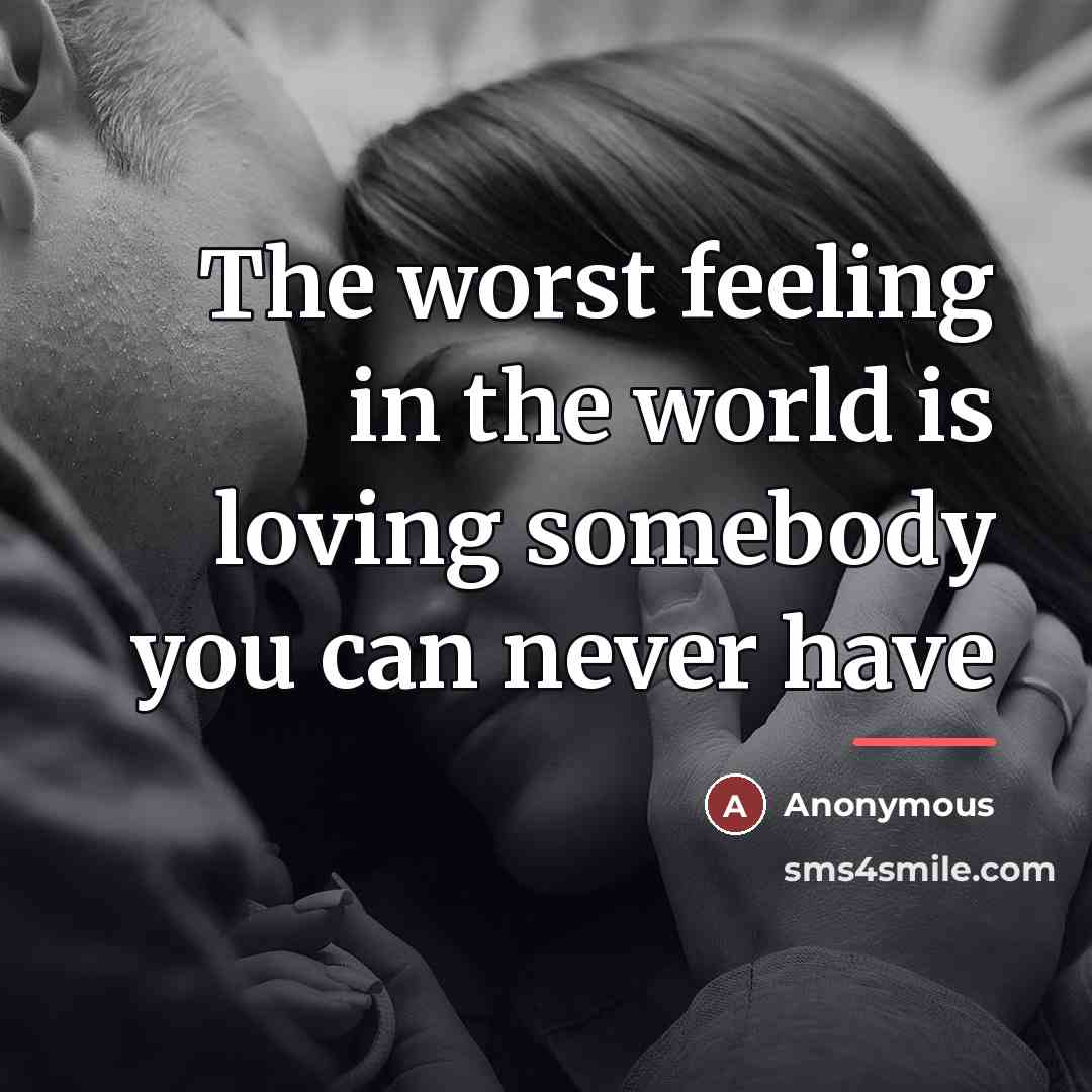 “The worst feeling in the world is loving somebody you…” quote by Anonymous