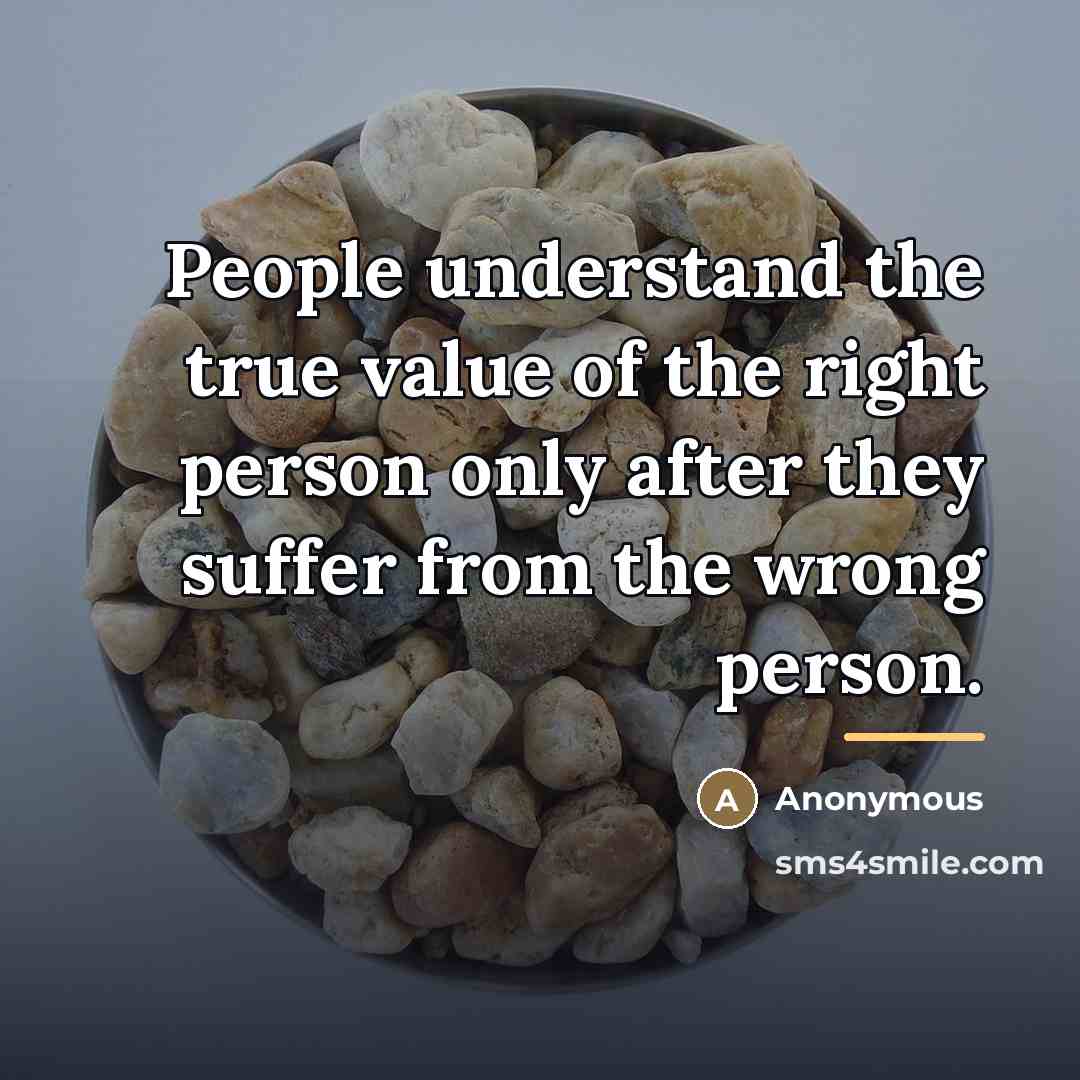 “People understand the true value of the right person only…” quote by Anonymous