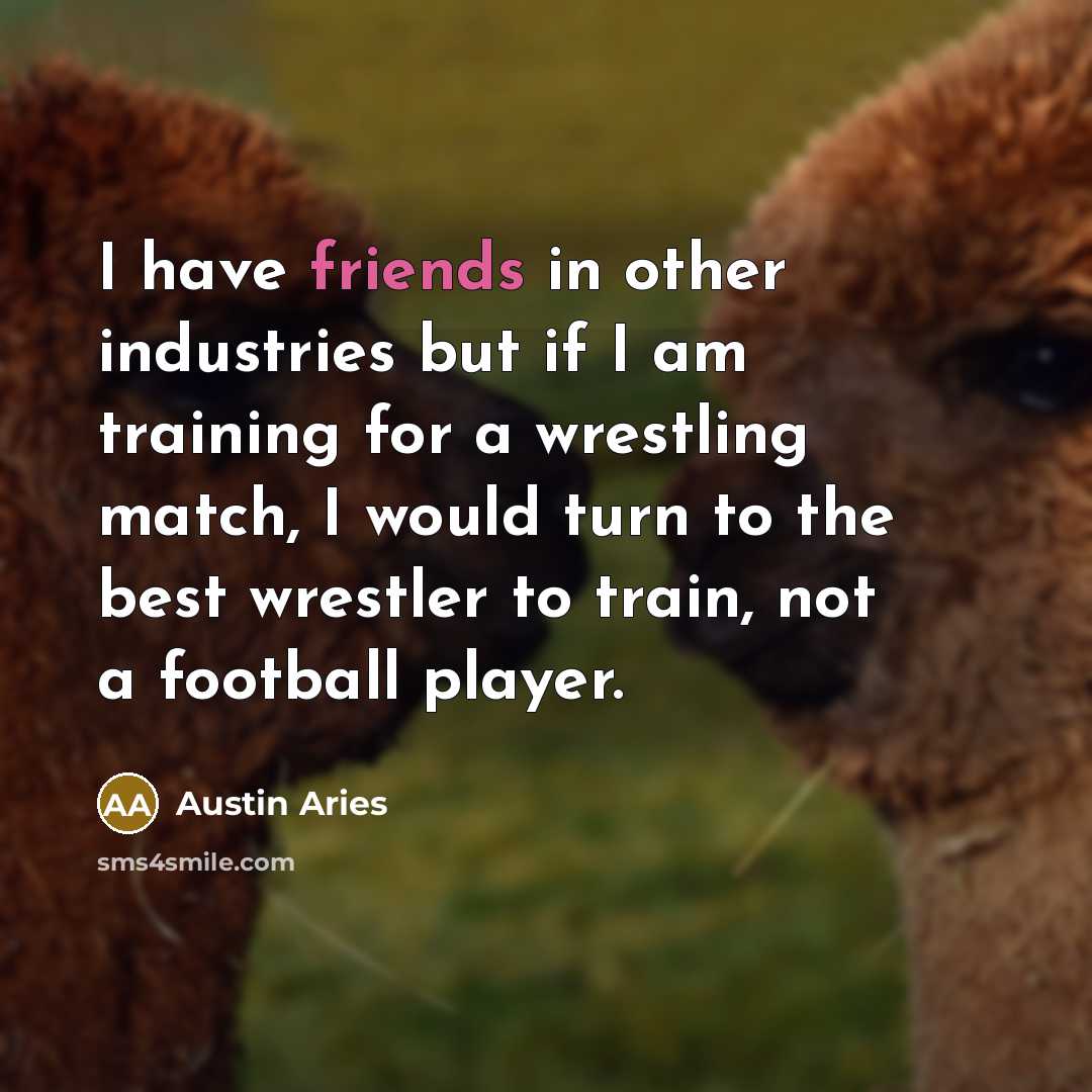 “I have friends in other industries but if I am…” quote by Austin Aries