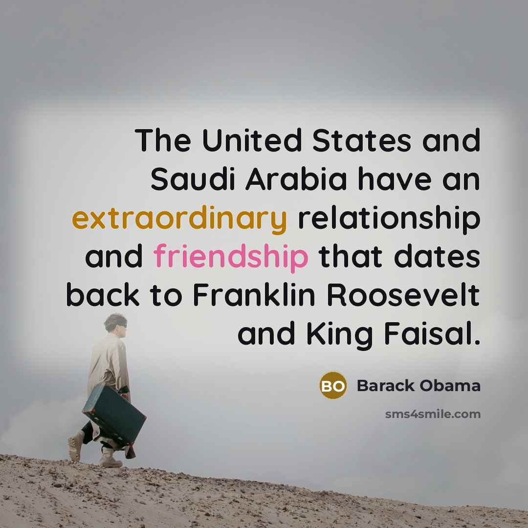“The United States and Saudi Arabia have an extraordinary relationship…” quote by Barack Obama