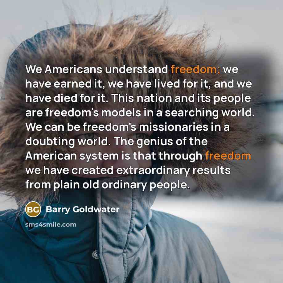“We Americans understand freedom; we have earned it, we have…” quote by Barry Goldwater
