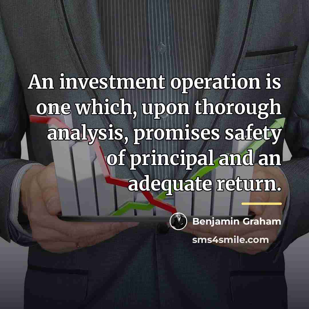 “An investment operation is one which, upon thorough analysis, promises…” quote by Benjamin Graham