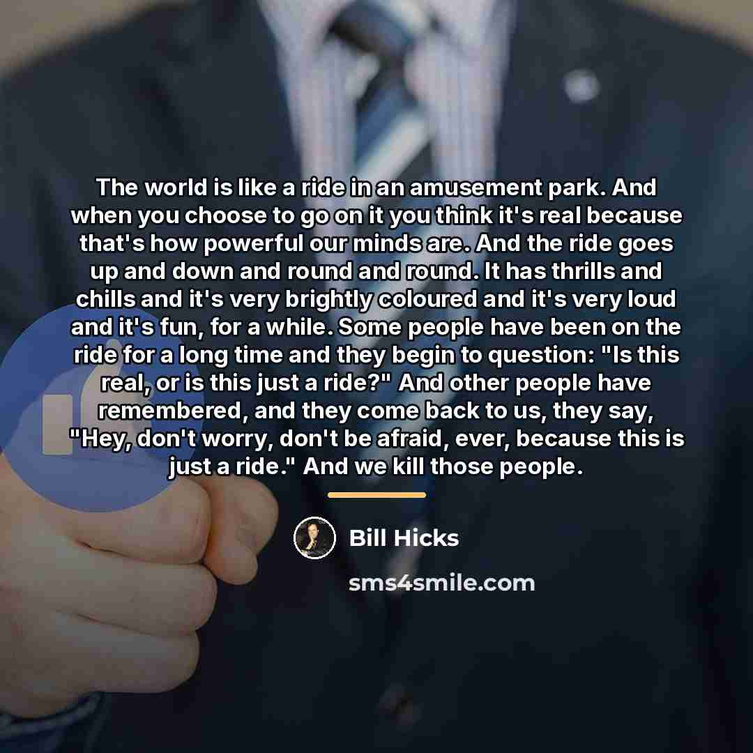 “The world is like a ride in an amusement park.…” quote by Bill Hicks