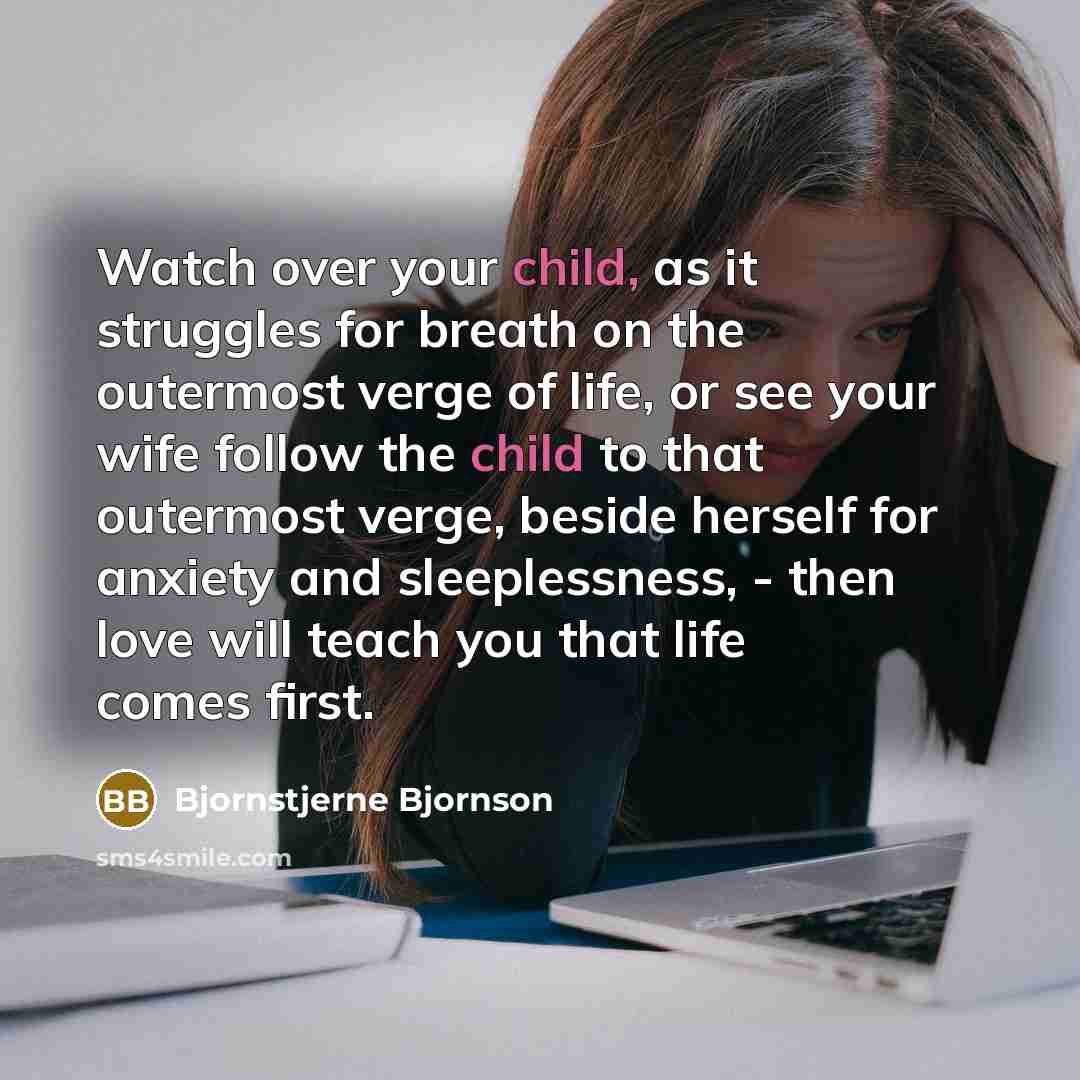 “Watch over your child, as it struggles for breath on…” quote by Bjornstjerne Bjornson